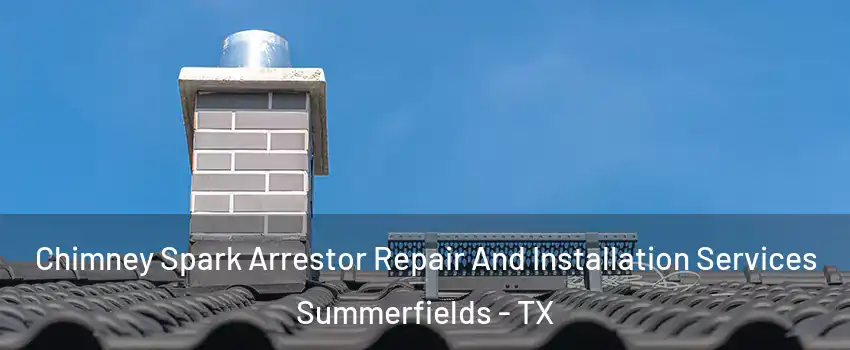 Chimney Spark Arrestor Repair And Installation Services Summerfields - TX