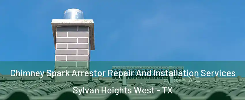 Chimney Spark Arrestor Repair And Installation Services Sylvan Heights West - TX