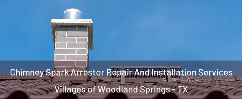Chimney Spark Arrestor Repair And Installation Services Villages of Woodland Springs - TX