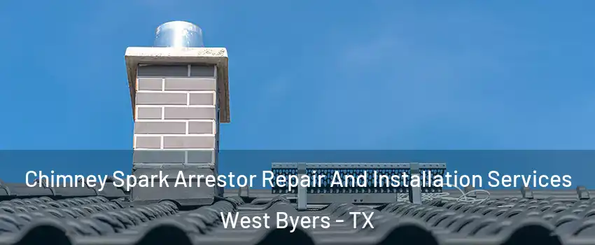 Chimney Spark Arrestor Repair And Installation Services West Byers - TX