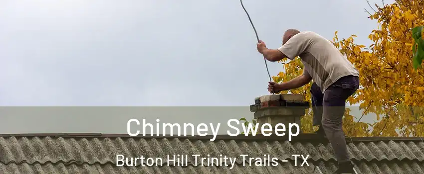 Chimney Sweep Burton Hill Trinity Trails - TX