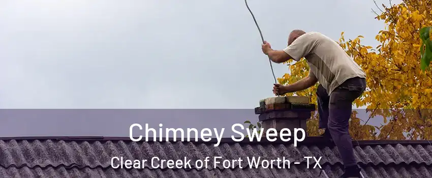 Chimney Sweep Clear Creek of Fort Worth - TX
