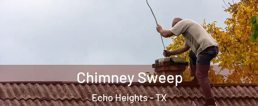 Chimney Sweep Echo Heights - TX