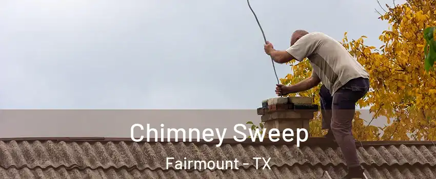 Chimney Sweep Fairmount - TX
