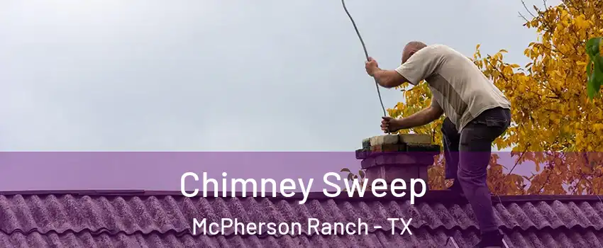 Chimney Sweep McPherson Ranch - TX