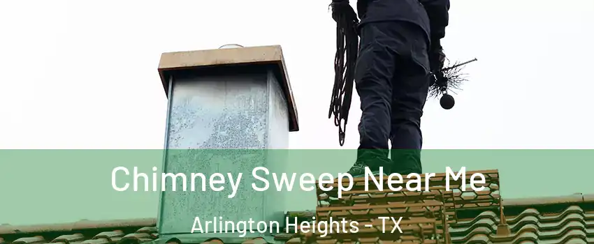 Chimney Sweep Near Me Arlington Heights - TX
