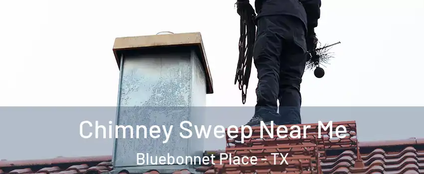 Chimney Sweep Near Me Bluebonnet Place - TX