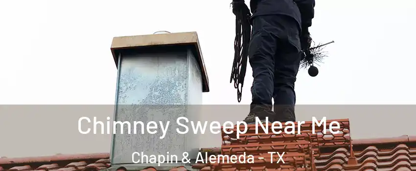 Chimney Sweep Near Me Chapin & Alemeda - TX