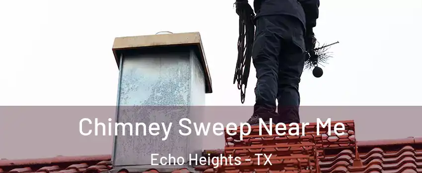 Chimney Sweep Near Me Echo Heights - TX