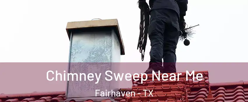 Chimney Sweep Near Me Fairhaven - TX