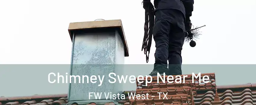 Chimney Sweep Near Me FW Vista West - TX