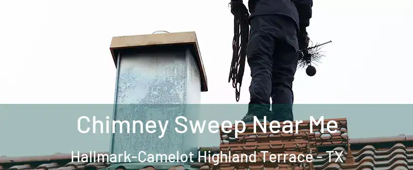 Chimney Sweep Near Me Hallmark-Camelot Highland Terrace - TX
