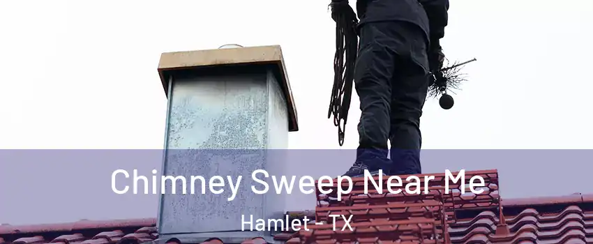 Chimney Sweep Near Me Hamlet - TX