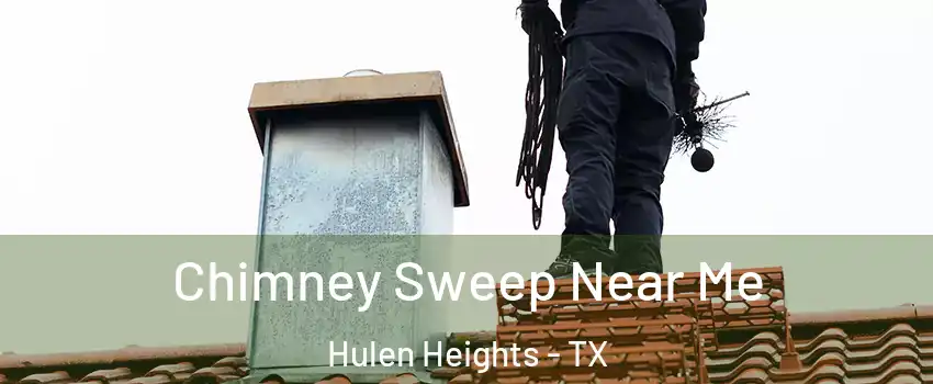 Chimney Sweep Near Me Hulen Heights - TX