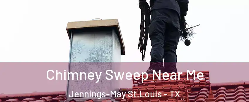Chimney Sweep Near Me Jennings-May St.Louis - TX