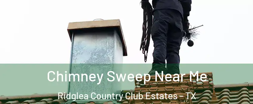 Chimney Sweep Near Me Ridglea Country Club Estates - TX