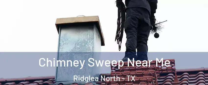Chimney Sweep Near Me Ridglea North - TX
