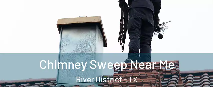 Chimney Sweep Near Me River District - TX