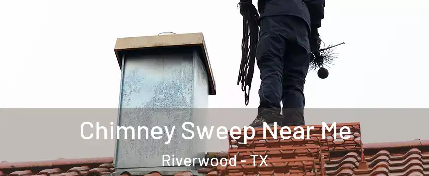 Chimney Sweep Near Me Riverwood - TX