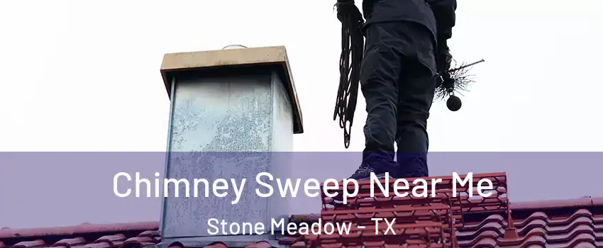 Chimney Sweep Near Me Stone Meadow - TX