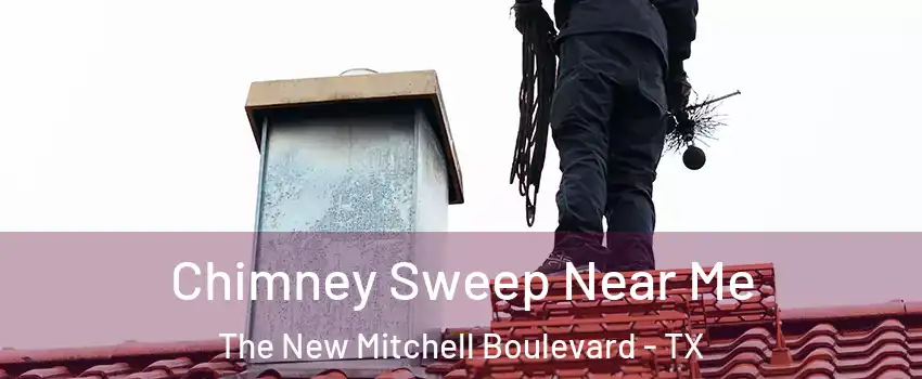 Chimney Sweep Near Me The New Mitchell Boulevard - TX