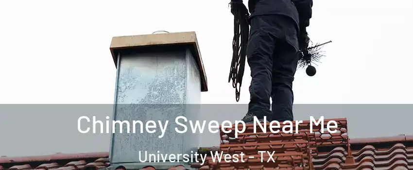 Chimney Sweep Near Me University West - TX