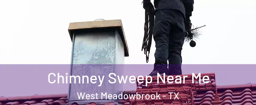 Chimney Sweep Near Me West Meadowbrook - TX