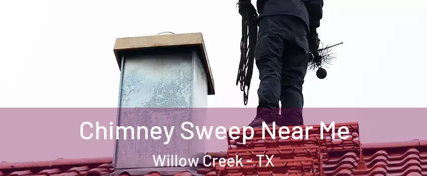 Chimney Sweep Near Me Willow Creek - TX