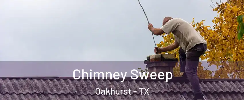 Chimney Sweep Oakhurst - TX