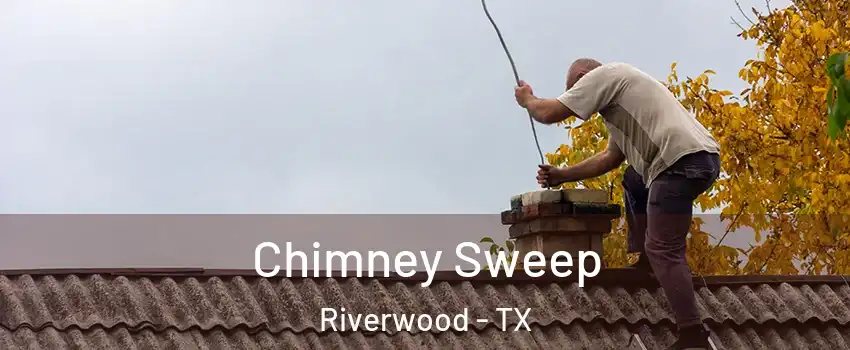 Chimney Sweep Riverwood - TX