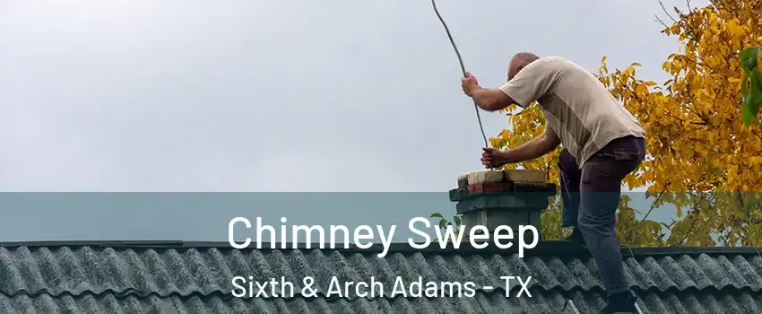 Chimney Sweep Sixth & Arch Adams - TX