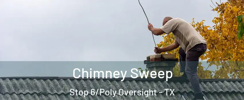 Chimney Sweep Stop 6/Poly Oversight - TX