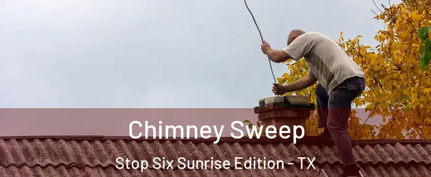 Chimney Sweep Stop Six Sunrise Edition - TX