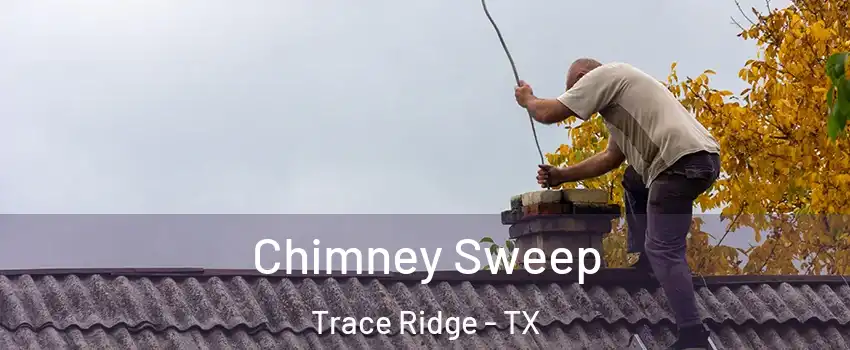 Chimney Sweep Trace Ridge - TX