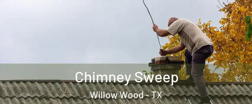Chimney Sweep Willow Wood - TX