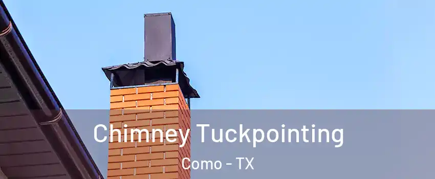 Chimney Tuckpointing Como - TX