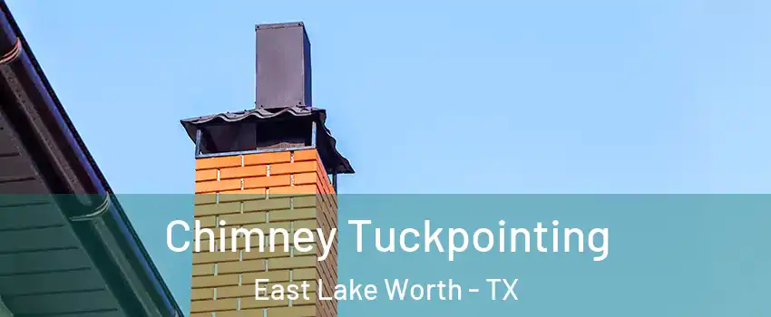 Chimney Tuckpointing East Lake Worth - TX