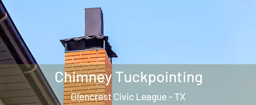 Chimney Tuckpointing Glencrest Civic League - TX