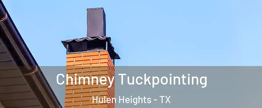 Chimney Tuckpointing Hulen Heights - TX