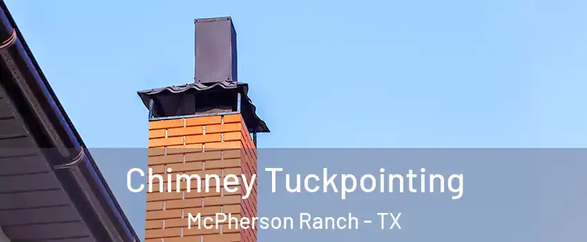 Chimney Tuckpointing McPherson Ranch - TX