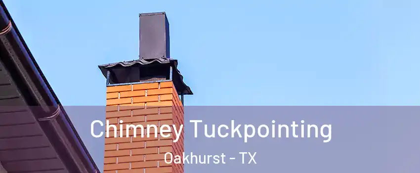 Chimney Tuckpointing Oakhurst - TX