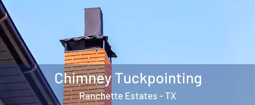 Chimney Tuckpointing Ranchette Estates - TX