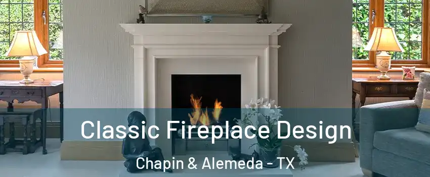 Classic Fireplace Design Chapin & Alemeda - TX