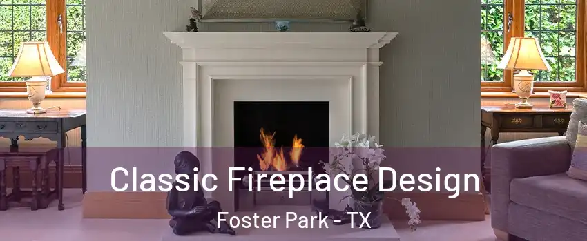Classic Fireplace Design Foster Park - TX
