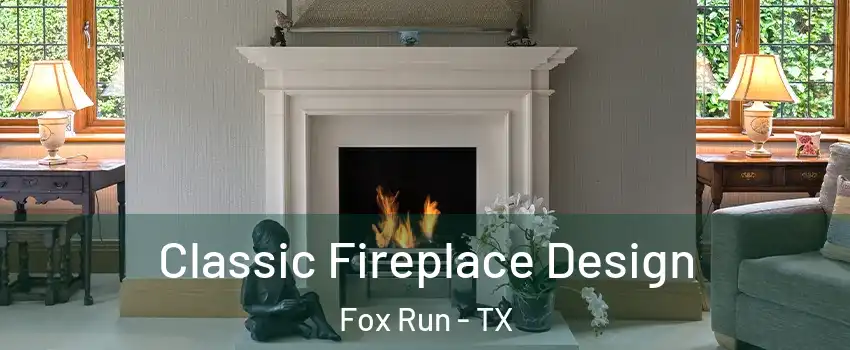 Classic Fireplace Design Fox Run - TX