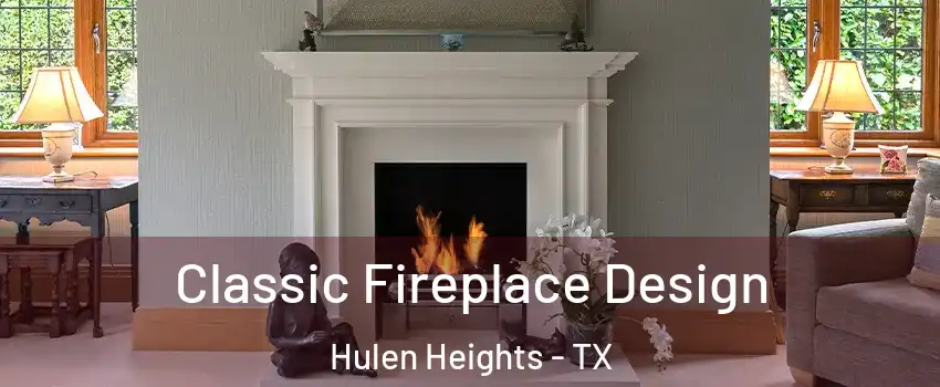 Classic Fireplace Design Hulen Heights - TX