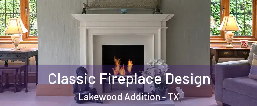 Classic Fireplace Design Lakewood Addition - TX