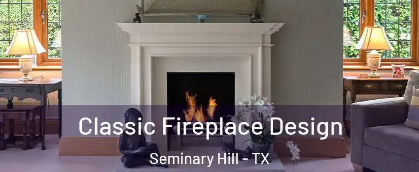 Classic Fireplace Design Seminary Hill - TX