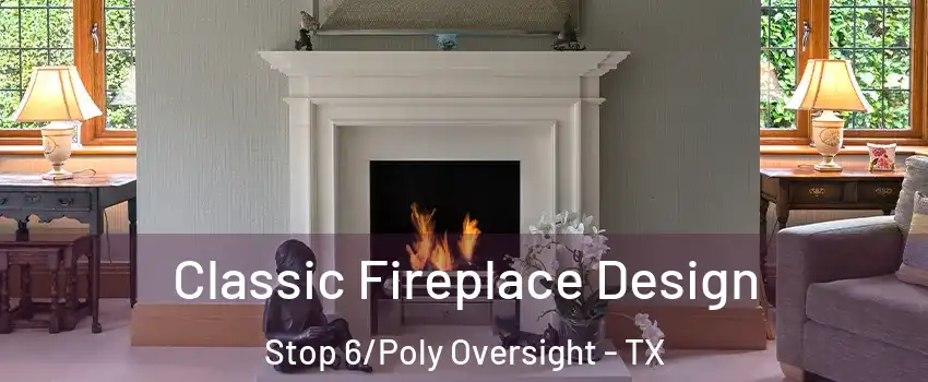 Classic Fireplace Design Stop 6/Poly Oversight - TX