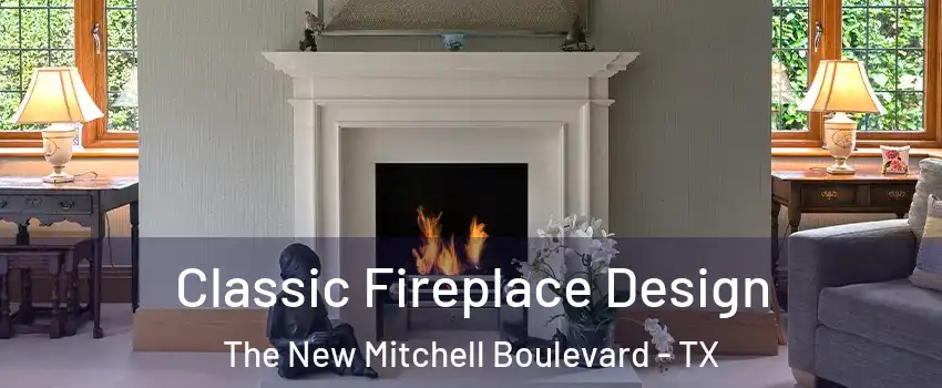 Classic Fireplace Design The New Mitchell Boulevard - TX
